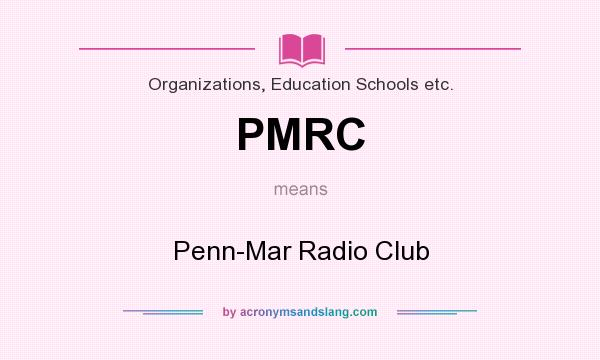What does PMRC mean? It stands for Penn-Mar Radio Club