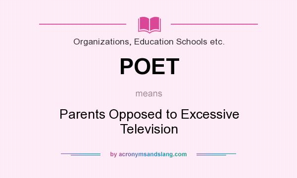 What does POET mean? It stands for Parents Opposed to Excessive Television