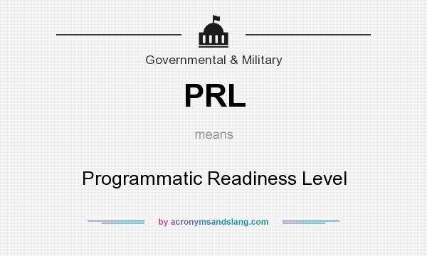 What does PRL mean? It stands for Programmatic Readiness Level