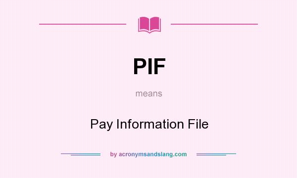 What does PIF mean? It stands for Pay Information File