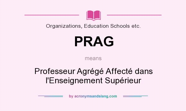 What does PRAG mean? It stands for Professeur Agrégé Affecté dans l`Enseignement Supérieur