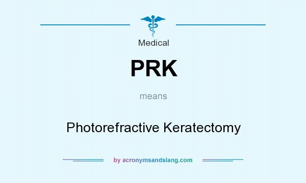 What does PRK mean? It stands for Photorefractive Keratectomy