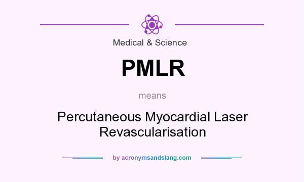 What does PMLR mean? It stands for Percutaneous Myocardial Laser Revascularisation