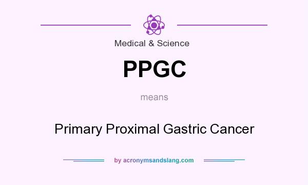 What does PPGC mean? It stands for Primary Proximal Gastric Cancer