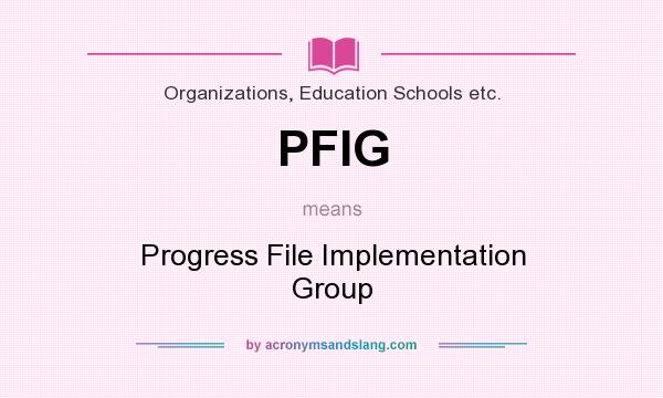 What does PFIG mean? It stands for Progress File Implementation Group