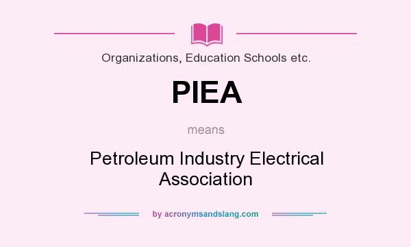 What does PIEA mean? It stands for Petroleum Industry Electrical Association