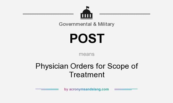 What does POST mean? It stands for Physician Orders for Scope of Treatment