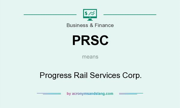What does PRSC mean? It stands for Progress Rail Services Corp.