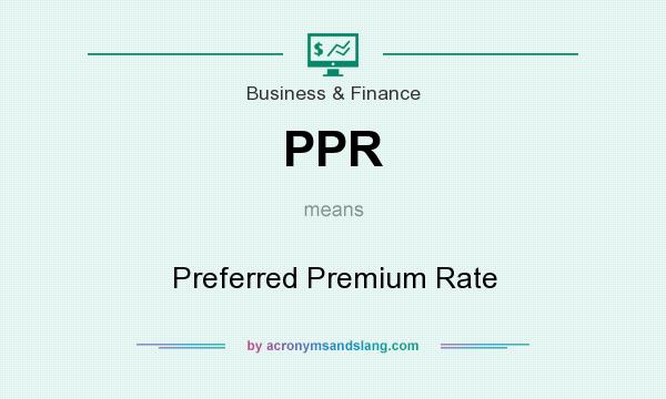 What does PPR mean? It stands for Preferred Premium Rate