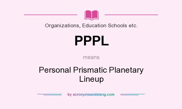 What does PPPL mean? It stands for Personal Prismatic Planetary Lineup