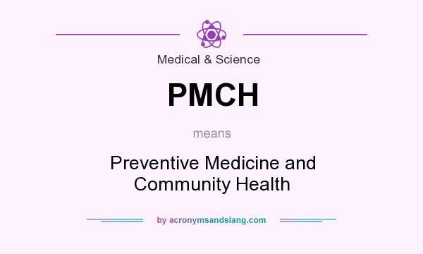 What does PMCH mean? It stands for Preventive Medicine and Community Health