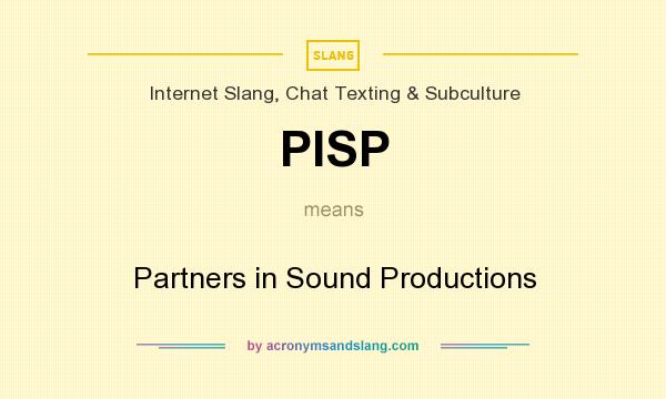 What does PISP mean? It stands for Partners in Sound Productions