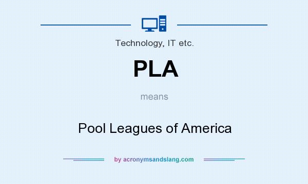 What does PLA mean? It stands for Pool Leagues of America
