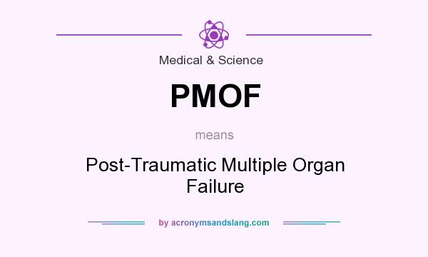 What does PMOF mean? It stands for Post-Traumatic Multiple Organ Failure