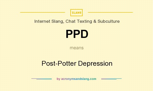What does PPD mean? It stands for Post-Potter Depression