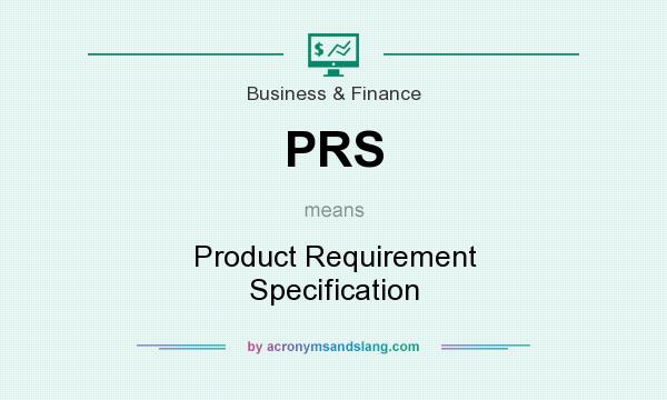 What does PRS mean? It stands for Product Requirement Specification