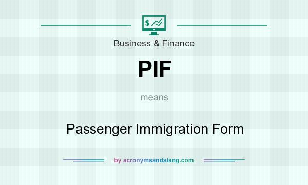 What does PIF mean? It stands for Passenger Immigration Form