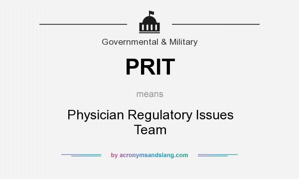 What does PRIT mean? It stands for Physician Regulatory Issues Team