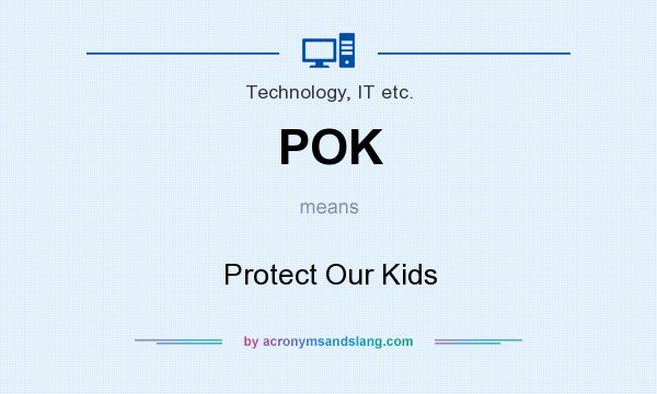 What does POK mean? It stands for Protect Our Kids