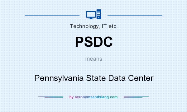 What does PSDC mean? It stands for Pennsylvania State Data Center