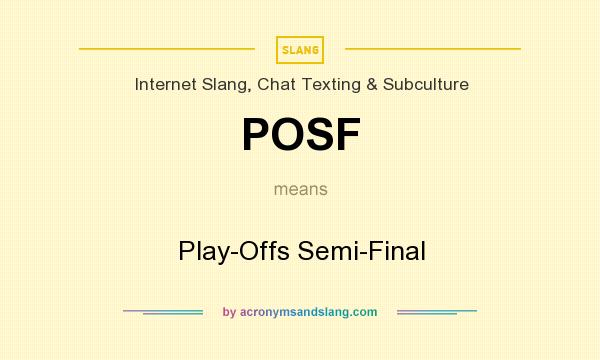 What does POSF mean? It stands for Play-Offs Semi-Final
