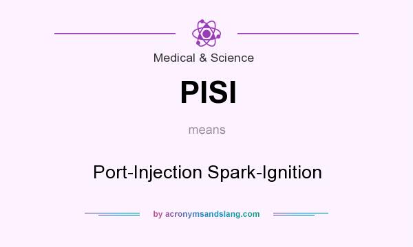 What does PISI mean? It stands for Port-Injection Spark-Ignition