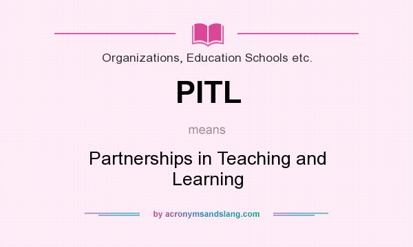 What does PITL mean? It stands for Partnerships in Teaching and Learning