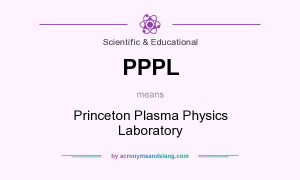 What does PPPL mean? It stands for Princeton Plasma Physics Laboratory
