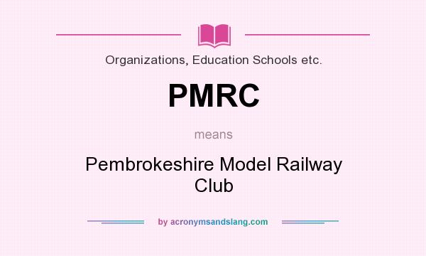 What does PMRC mean? It stands for Pembrokeshire Model Railway Club