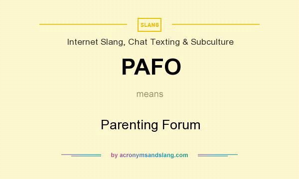 What does PAFO mean? It stands for Parenting Forum