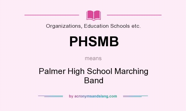 What does PHSMB mean? It stands for Palmer High School Marching Band