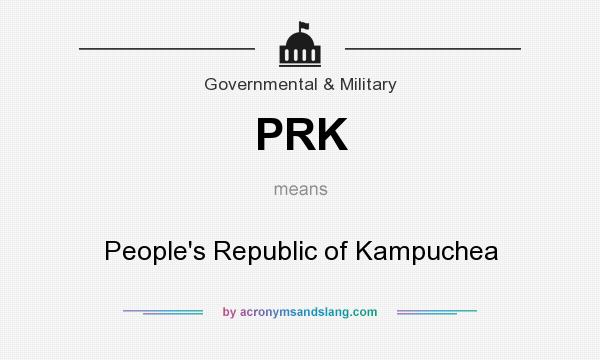 What does PRK mean? It stands for People`s Republic of Kampuchea