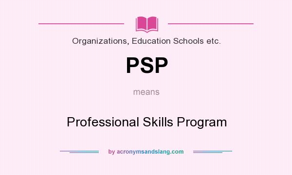 What does PSP mean? It stands for Professional Skills Program