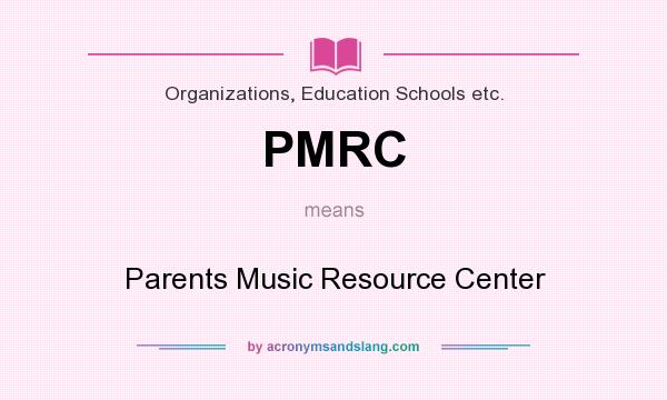 What does PMRC mean? It stands for Parents Music Resource Center
