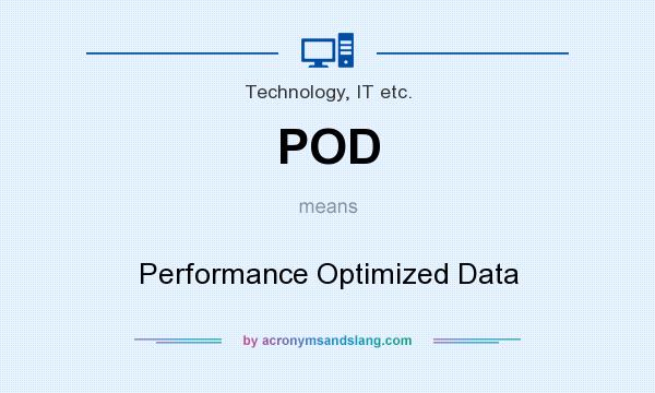 What does POD mean? It stands for Performance Optimized Data