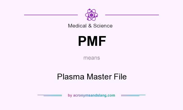What does PMF mean? It stands for Plasma Master File