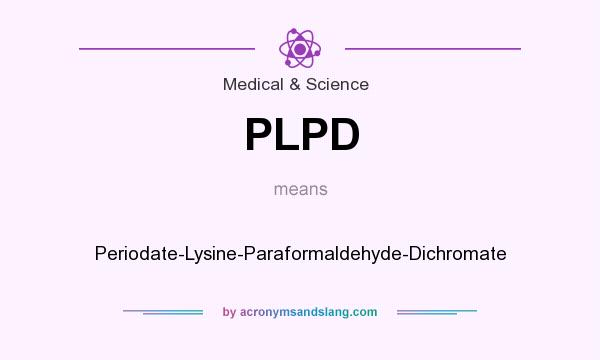 What does PLPD mean? It stands for Periodate-Lysine-Paraformaldehyde-Dichromate