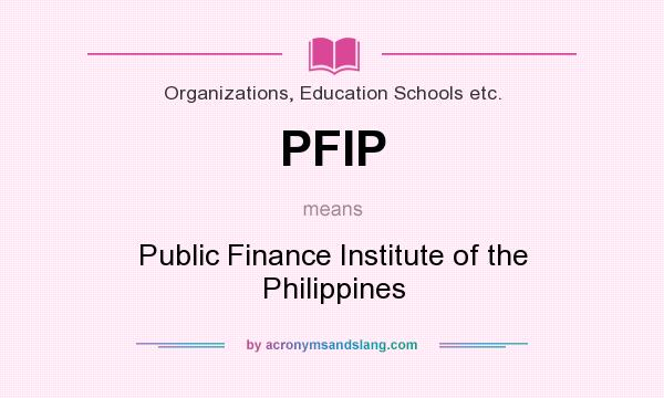 What does PFIP mean? It stands for Public Finance Institute of the Philippines