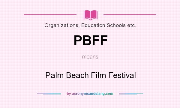What does PBFF mean? It stands for Palm Beach Film Festival