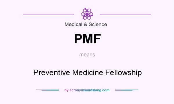 What does PMF mean? It stands for Preventive Medicine Fellowship