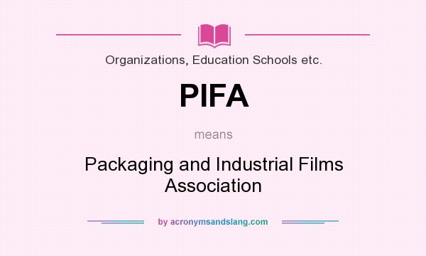 What does PIFA mean? It stands for Packaging and Industrial Films Association