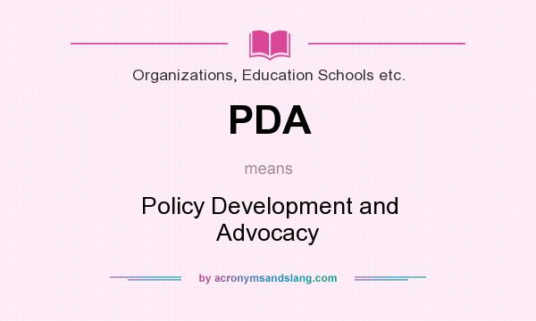 What does PDA mean? It stands for Policy Development and Advocacy
