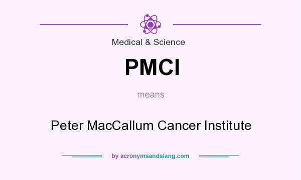 What does PMCI mean? It stands for Peter MacCallum Cancer Institute
