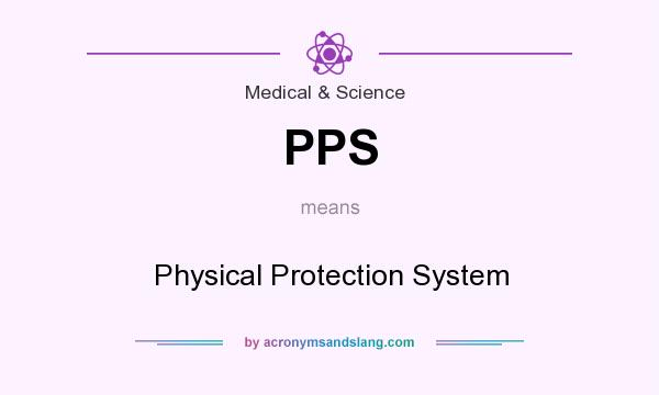 What does PPS mean? It stands for Physical Protection System