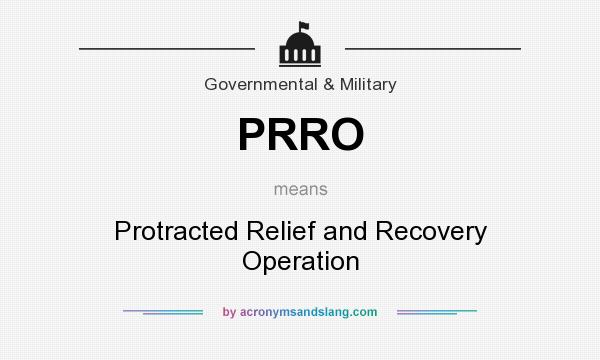 What does PRRO mean? It stands for Protracted Relief and Recovery Operation