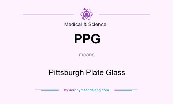 What does PPG mean? It stands for Pittsburgh Plate Glass