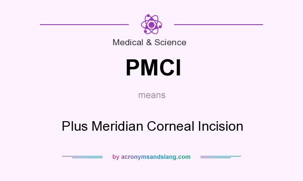 What does PMCI mean? It stands for Plus Meridian Corneal Incision