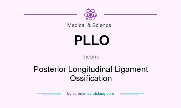 What does PLLO mean? It stands for Posterior Longitudinal Ligament Ossification