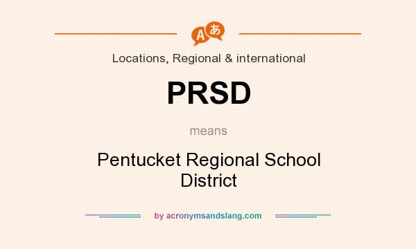 What does PRSD mean? It stands for Pentucket Regional School District
