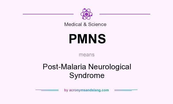 What does PMNS mean? It stands for Post-Malaria Neurological Syndrome